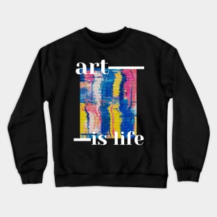 Art is life Crewneck Sweatshirt